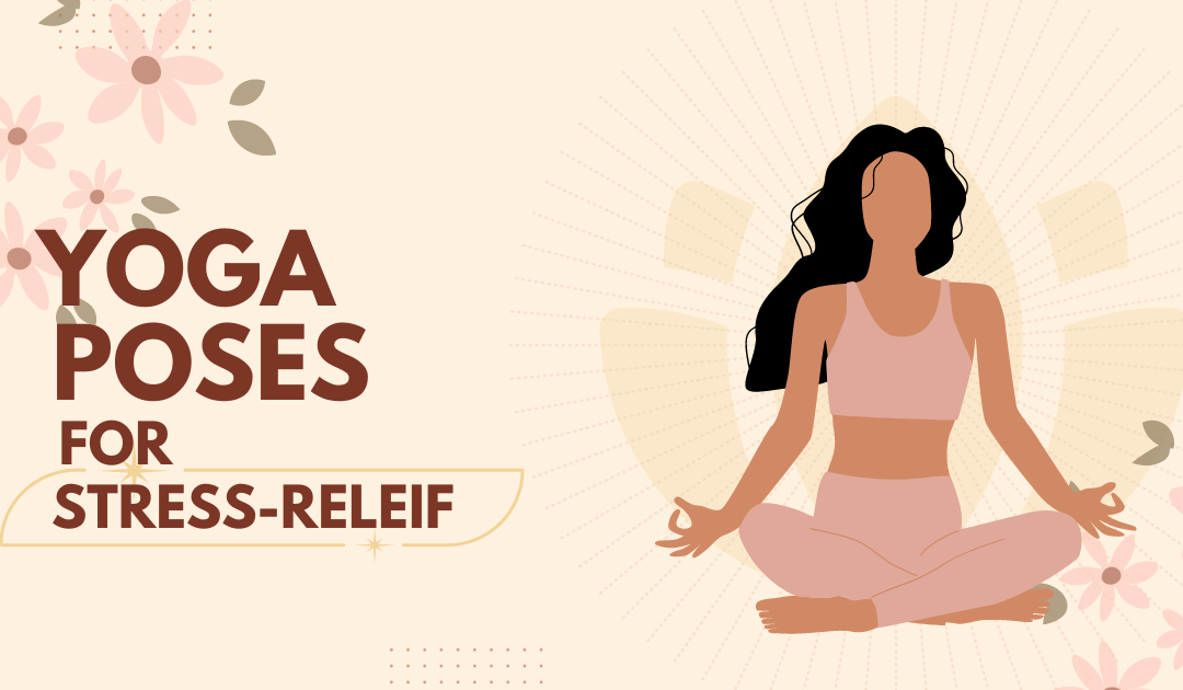 The 10 Best Yoga Poses for Stress Relief